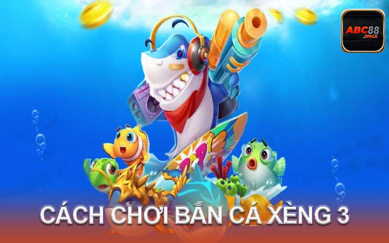 cách chơi bắn cá xèng 3